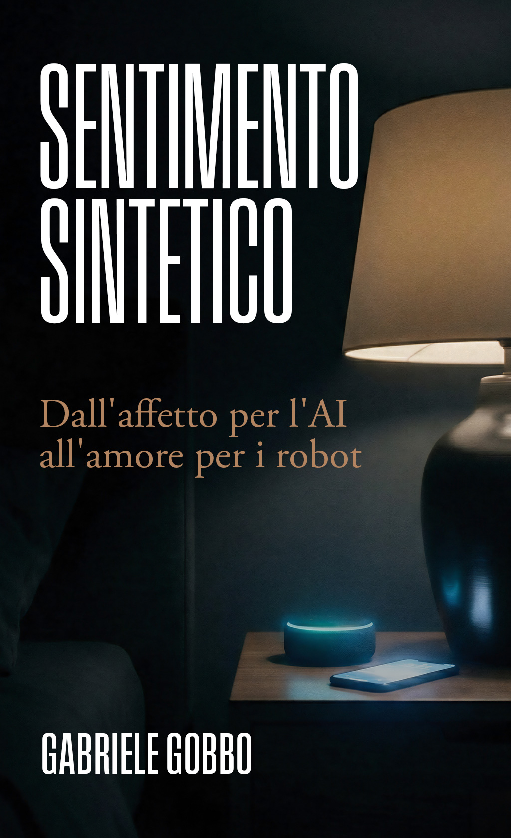 Copertina Sentimento Sintetico di Gabriele Gobbo - Dall'affetto per l'AI all'amore per i robot