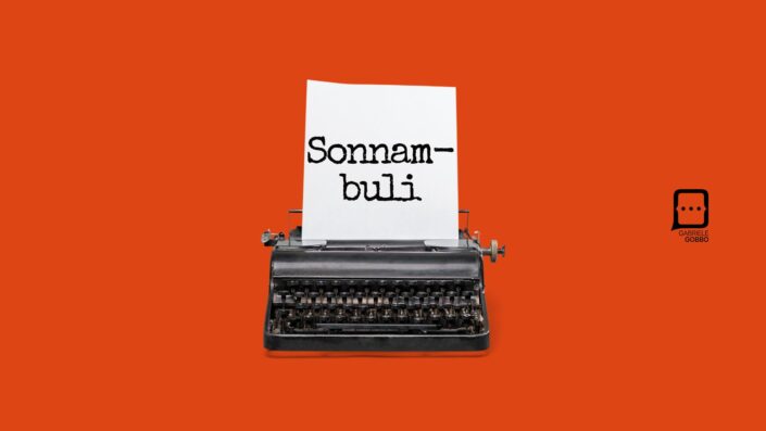 E se stessimo attraversando l’era digitale da sonnambuli? - 1 - Gabriele Gobbo